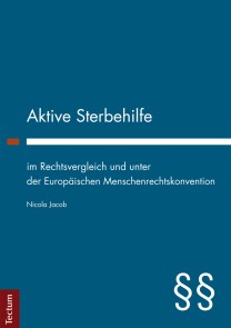 Aktive Sterbehilfe im Rechtsvergleich und unter der Europäischen Menschenrechtskonvention