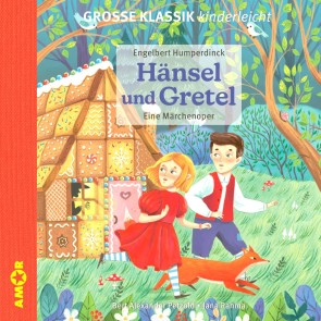 Die ZEIT-Edition - Große Klassik kinderleicht, Hänsel und Gretel - Eine Märchenoper