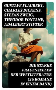 Die starke Frauenseelen der Weltliteratur (26 Romane in einem Band)