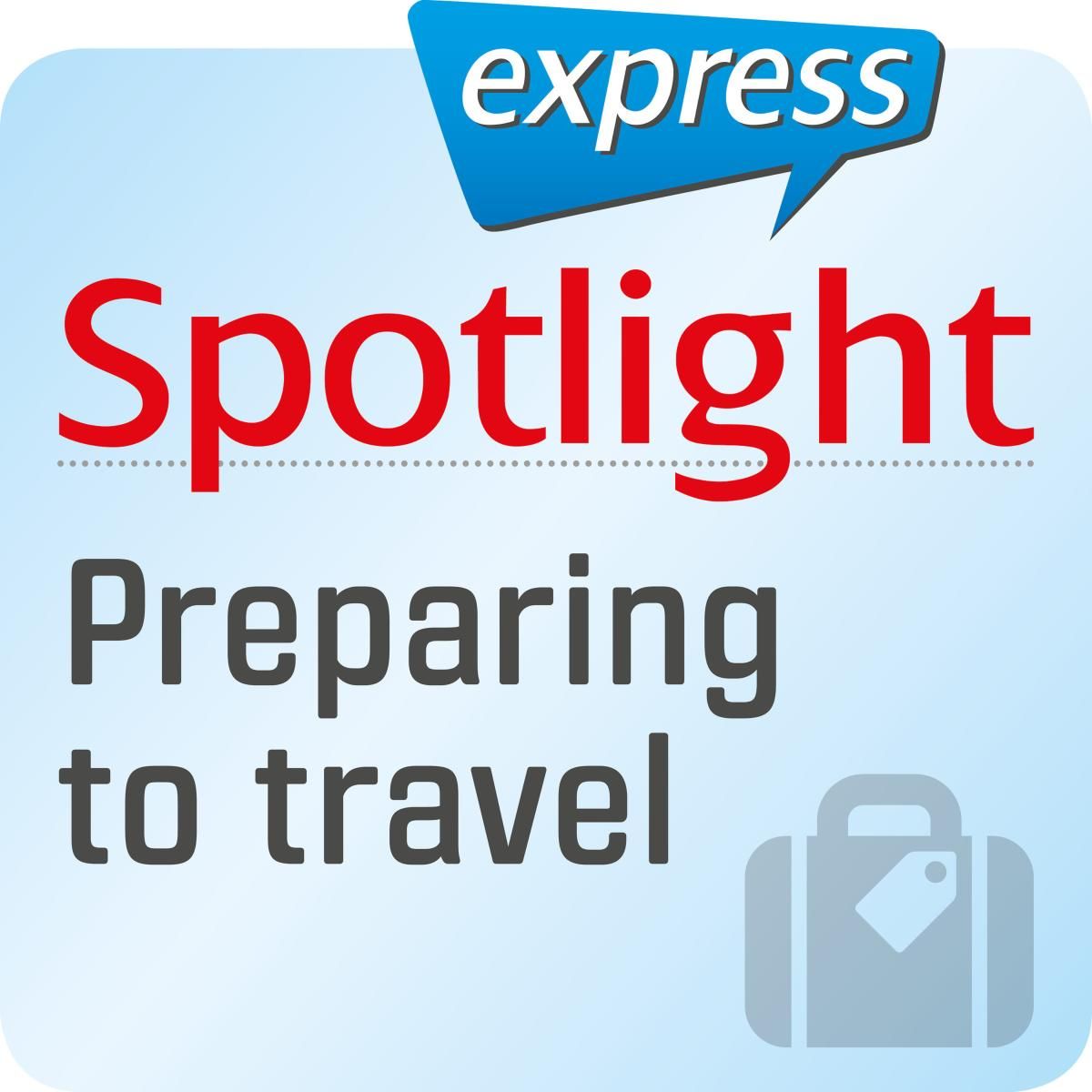 Spotlight express - Preparing to travel