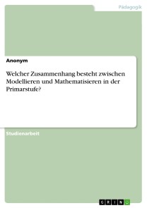 Welcher Zusammenhang besteht zwischen Modellieren und Mathematisieren in der Primarstufe?