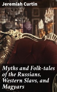 Myths and Folk-tales of the Russians, Western Slavs, and Magyars