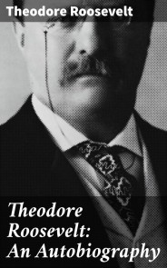 Theodore Roosevelt: An Autobiography