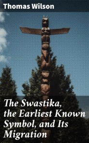 The Swastika, the Earliest Known Symbol, and Its Migration