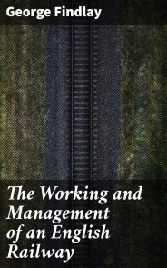 The Working and Management of an English Railway