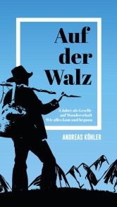 Auf der Walz - 3 Jahre als Geselle auf Wanderschaft