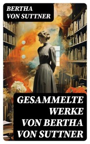 Gesammelte Werke von Bertha von Suttner