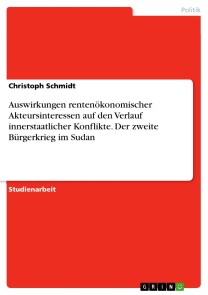 Auswirkungen rentenökonomischer Akteursinteressen auf den Verlauf innerstaatlicher Konflikte. Der zweite Bürgerkrieg im Sudan