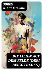 Die Lilien auf dem Felde (Drei Beichtreden)