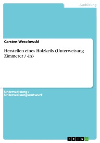 Herstellen eines Holzkeils (Unterweisung Zimmerer / -in)