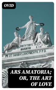 Ars Amatoria; or, The Art Of Love