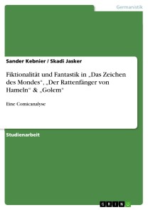 Fiktionalität und Fantastik in „Das Zeichen des Mondes“, „Der Rattenfänger von Hameln“ & „Golem“