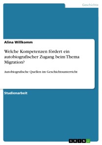 Welche Kompetenzen fördert ein autobiografischer Zugang beim Thema Migration?