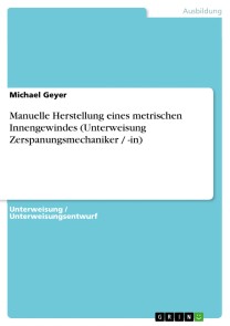 Manuelle Herstellung eines metrischen Innengewindes (Unterweisung Zerspanungsmechaniker / -in)