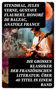 Die großen Klassiker der französischen Literatur: Über 40 Titel in einem Band