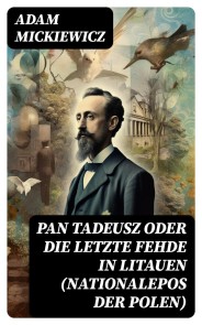 Pan Tadeusz oder Die letzte Fehde in Litauen (Nationalepos der Polen)