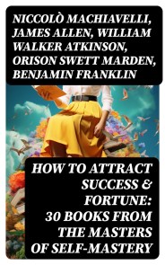 How to Attract Success & Fortune: 30 Books from the Masters of Self-mastery