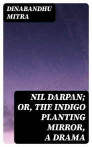 Nil Darpan; or, The Indigo Planting Mirror, A Drama