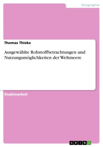 Ausgewählte Rohstoffbetrachtungen und Nutzungsmöglichkeiten der Weltmeere