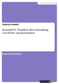 Kreiszahl Pi. Überblick über Anwendung, Geschichte und Kuriositäten