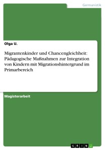 Migrantenkinder und Chancengleichheit: Pädagogische Maßnahmen zur Integration von Kindern mit Migrationshintergrund im Primarbereich