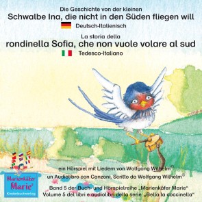 Die Geschichte von der kleinen Schwalbe Ina, die nicht in den Süden fliegen will. Deutsch-Italienisch / La storia della rondinella Sofia, che non vuole volare al sud. Tedesco-Italiano.