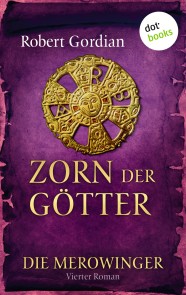 DIE MEROWINGER - Vierter Roman: Zorn der Götter