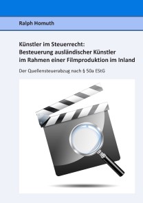 Künstler im Steuerrecht:  Besteuerung ausländischer Künstler im Rahmen einer  Filmproduktion im Inland