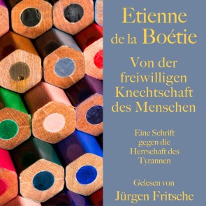 Étienne de la Boétie: Von der freiwilligen Knechtschaft des Menschen