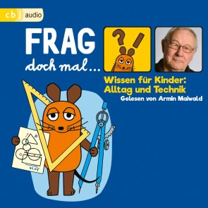 Frag doch mal … die Maus! Wissen für Kinder: Alltag und Technik