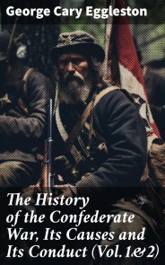 The History of the Confederate War, Its Causes and Its Conduct (Vol.1&2)