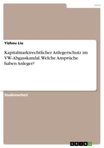 Kapitalmarktrechtlicher Anlegerschutz im VW-Abgasskandal. Welche Ansprüche haben Anleger?