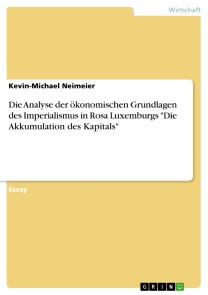 Die Analyse der ökonomischen Grundlagen des Imperialismus in Rosa Luxemburgs "Die Akkumulation des Kapitals"