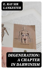 Degeneration: A Chapter in Darwinism