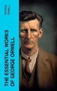 The Essential Works of George Orwell