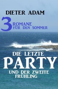 Die letzte Party und der zweite Frühling: Drei Romane für den Sommer