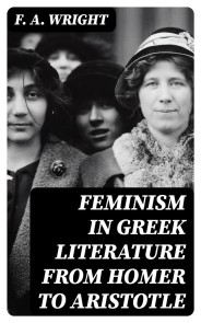 Feminism in Greek Literature from Homer to Aristotle