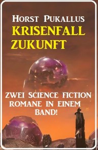 Krisenfall  Zukunft: Zwei Science Fiction Romane in einem Band!