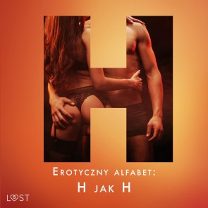 Erotyczny alfabet: H jak Hardcore - zbiór opowiadań 