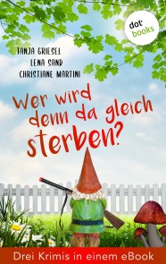 Wer wird denn da gleich sterben?  Drei Krimis in einem eBook