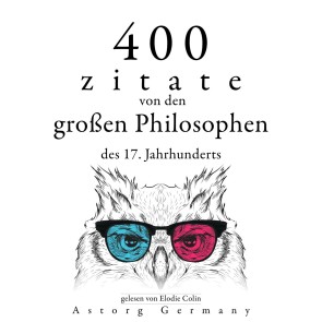 400 Zitate von den großen Philosophen des 17. Jahrhunderts