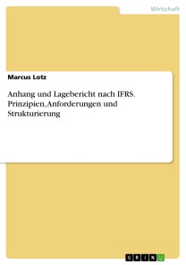 Anhang und Lagebericht nach IFRS.  Prinzipien, Anforderungen und Strukturierung