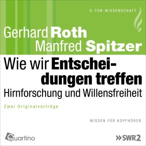 Wie wir Entscheidungen treffen - Hirnforschung und Willensfreiheit