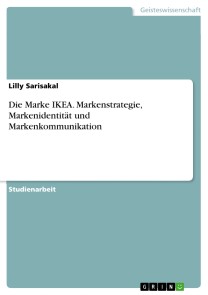 Die Marke IKEA. Markenstrategie, Markenidentität und Markenkommunikation