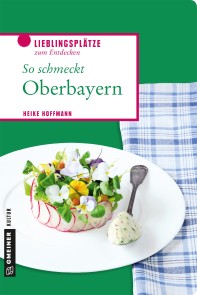 So schmeckt Oberbayern