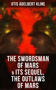 THE SWORDSMAN OF MARS & Its Sequel, The Outlaws of Mars