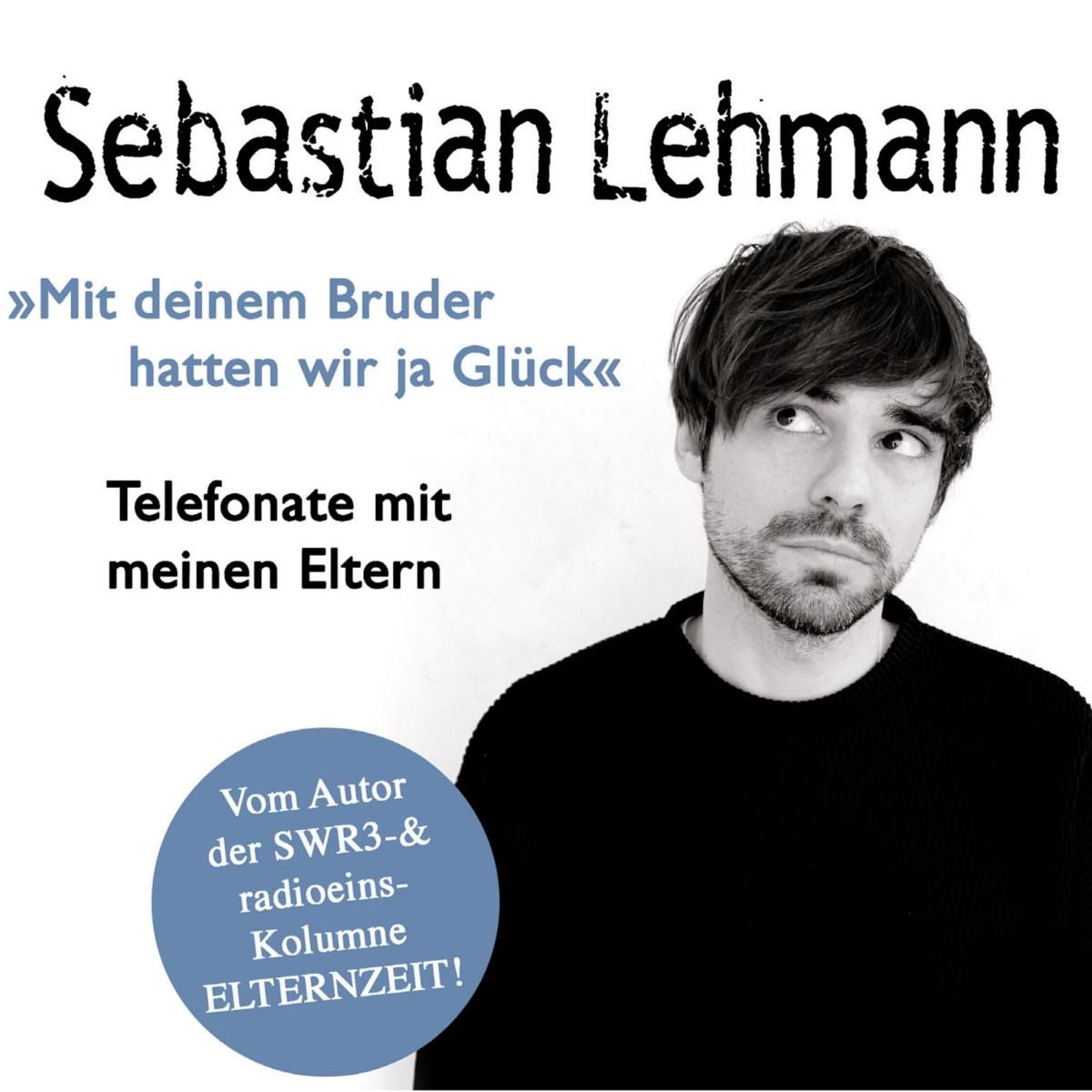 "Mit deinem Bruder hatten wir ja Glück": Telefonate mit meinen Eltern - Vom Autor der SWR3-Radiokolumne Elternzeit!