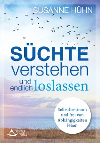 Süchte verstehen und endlich loslassen