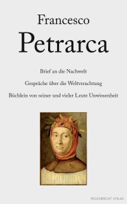 Brief an die Nachwelt. Gespräche über die Weltverachtung. Büchlein von seiner und vieler Leute Unwissenheit