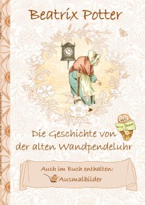 Die Geschichte von der alten Wandpendeluhr (inklusive Ausmalbilder; deutsche Erstveröffentlichung!)